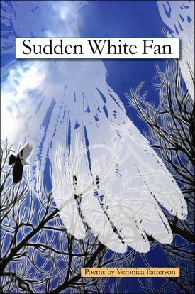 Sudden White Fan by Veronica Patterson, Poet, Loveland Colorado